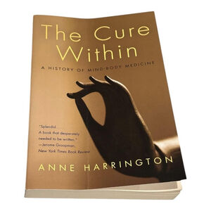 The Cure Within Anne Harrington History Mind Body Medicine Paperback Book